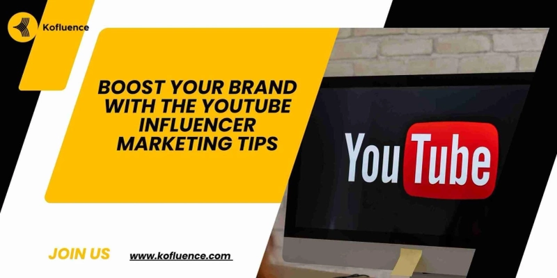 Boost Your Brand with The YouTube Influencer Marketing Tips