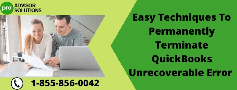 Easy Techniques To Permanently Terminate QuickBooks Unrecoverable Error