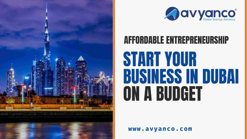 Affordable Entrepreneurship: Starting Your Business in Dubai on a Budget