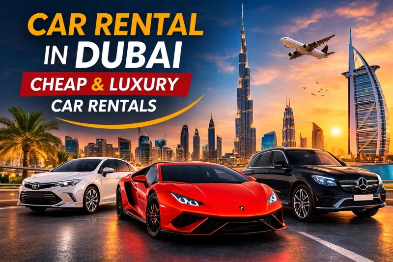 Car Rental in Dubai – Cheap & Luxury Car Rentals Guide