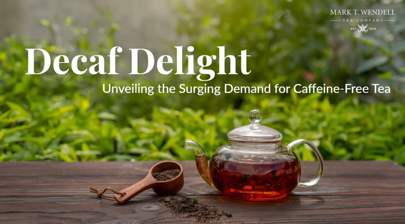 Decaf Delight - Discover the Rise in Demand for Premium Decaf Loose Leaf Teas