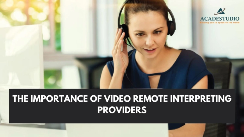 THE IMPORTANCE OF VIDEO REMOTE INTERPRETING PROVIDERS