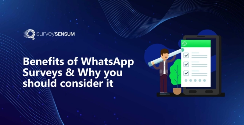 Benefits of WhatsApp Surveys & why you should consider it