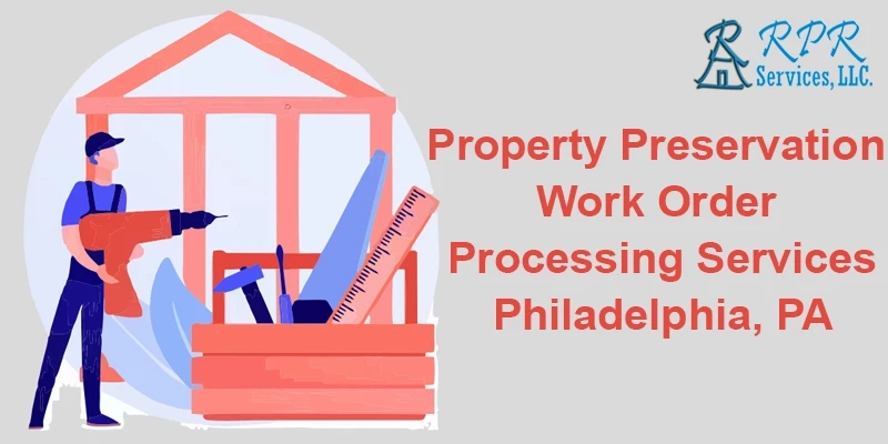 Best Property Preservation Work Order Processing Services in Philadelphia, PA