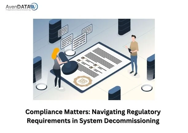 Compliance Matters: Navigating Regulatory Requirements in System Decommissioning