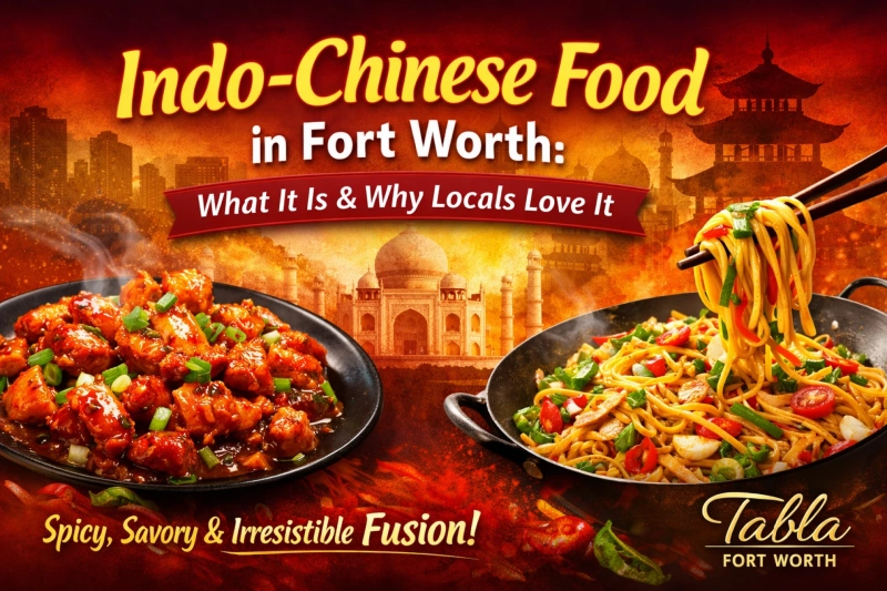 Indo-Chinese Food in Fort Worth: What It Is & Why Locals Love It