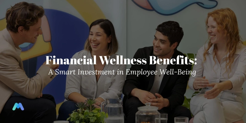Financial Wellness Benefits: A Smart Investment in Employee Well-Being