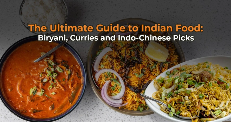 A Complete Guide to Indian Food: Classic Curries, Biryani & Fusion Flavors