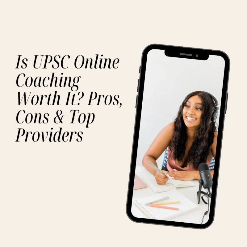 Is UPSC Online Coaching Worth It? Pros, Cons & Top Providers