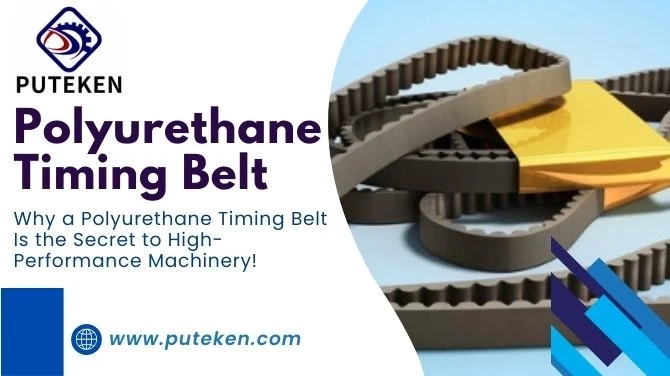 Why a Polyurethane Timing Belt Is the Secret to High-Performance Machinery!