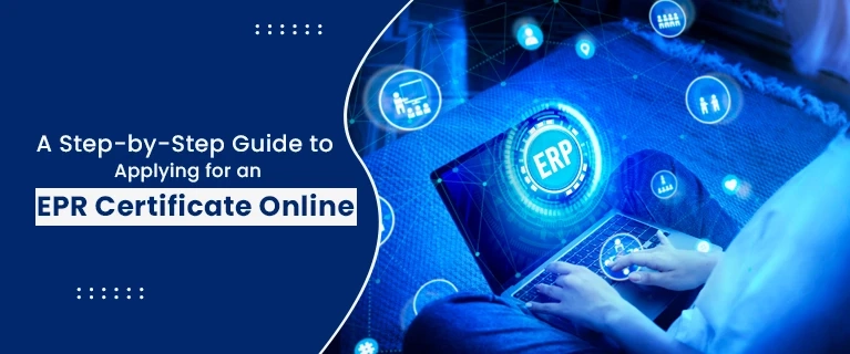 A Step-by-Step Guide to Applying for an EPR Certificate Online