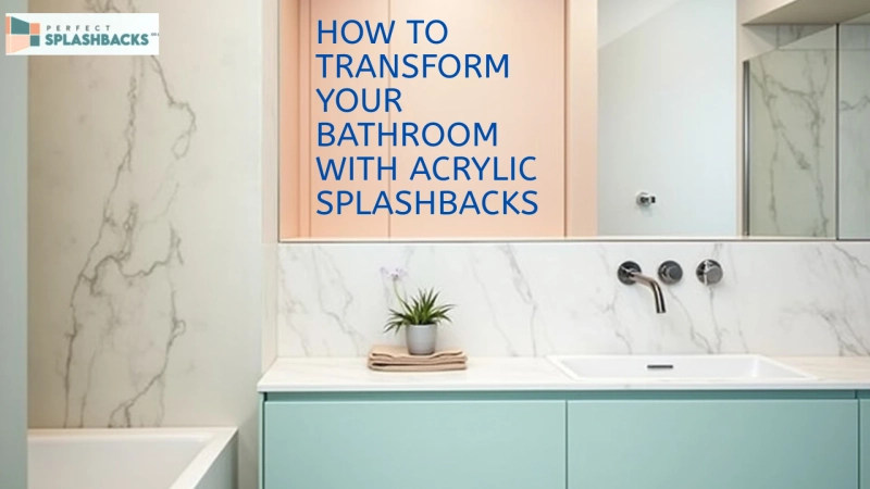 How to Transform Your Bathroom with Acrylic Splashbacks