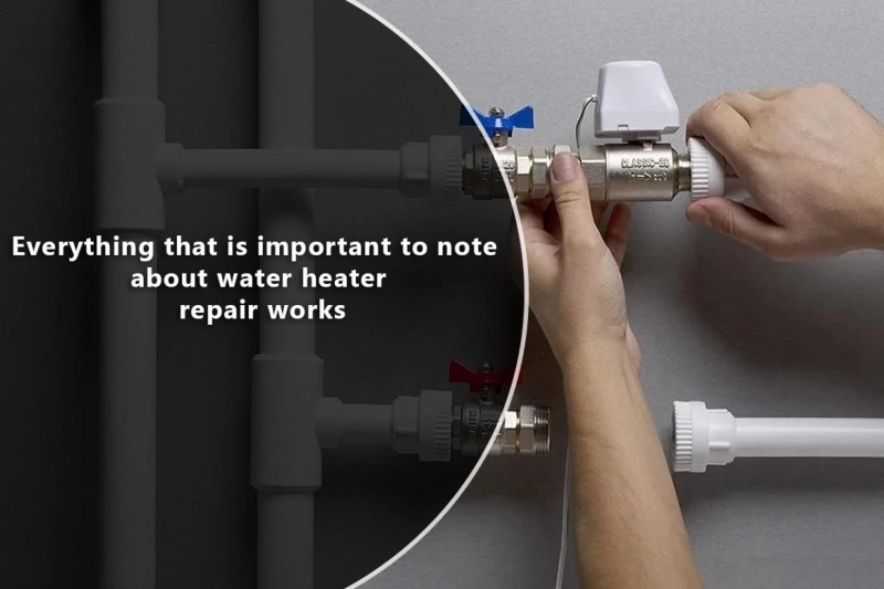 Everything that is important to note about water heater repair works