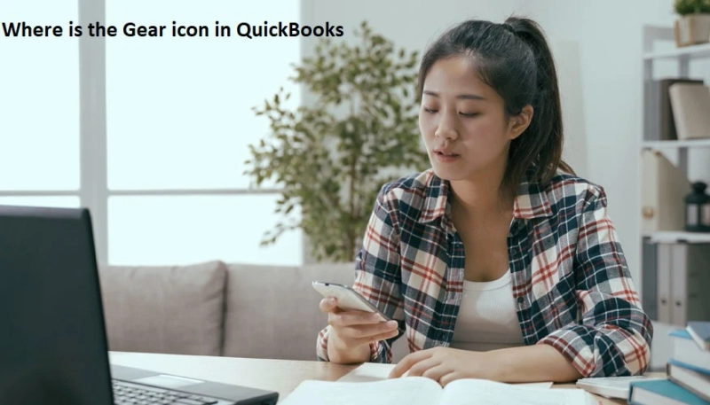 What is Gear Icon & Where to Find Gear Icon in QuickBooks Desktop and Online?