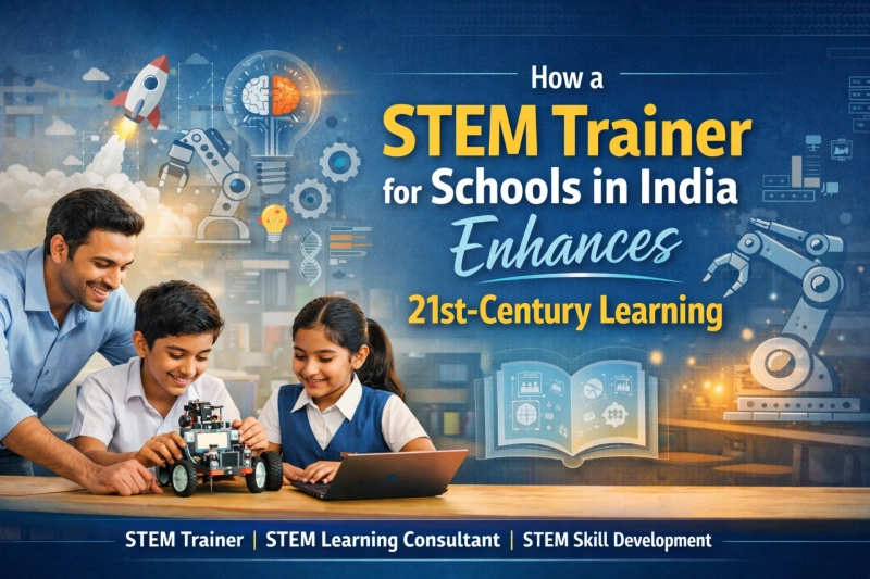 How a STEM Trainer for Schools in India Enhances 21st-Century Learning