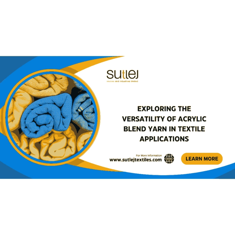 Exploring the Versatility of Acrylic Blend Yarn in Textile Applications