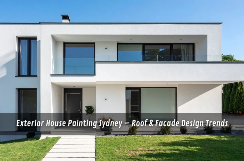 Exterior House Painting Sydney – Roof & Facade Design Trends