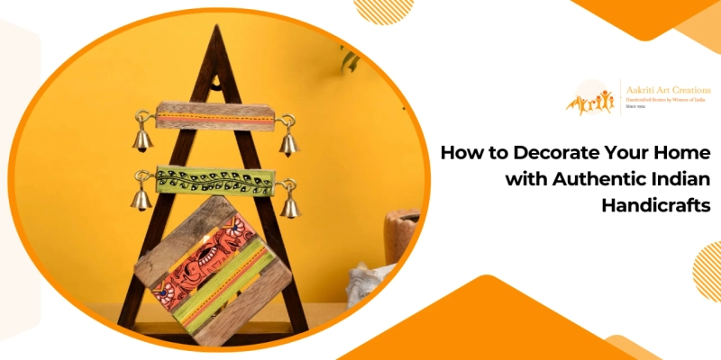 How to Decorate Your Home with Authentic Indian Handicrafts