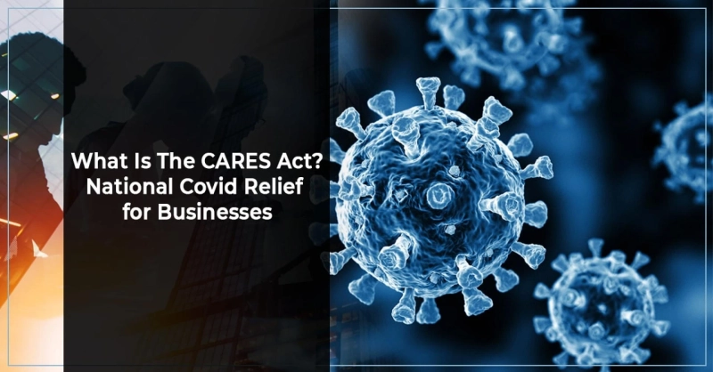 What Is The CARES Act? National Covid Relief for Businesses