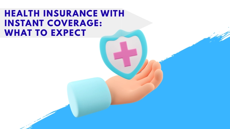 Health Insurance with Instant Coverage: What to Expect