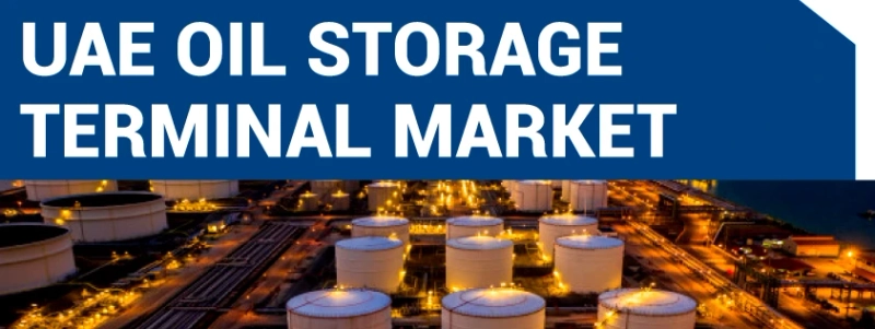 UAE Oil Storage Terminal Market Size - Industry Overview, Analysis Report