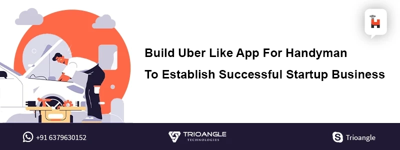 Build Uber Like App For Handyman to Establish Successful Startup Business