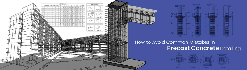 Common Mistakes in Precast Concrete Detailing and How to Avoid Them