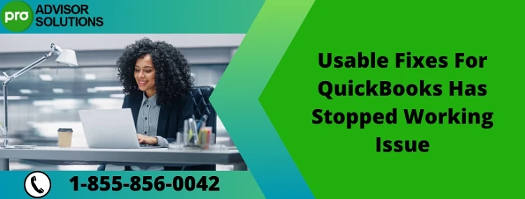 Best Way To Fix QuickBooks Has Stopped Working Issue