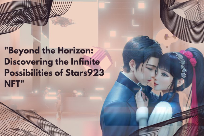 Beyond the Horizon: Discovering the Infinite Possibilities of Stars923 NFT