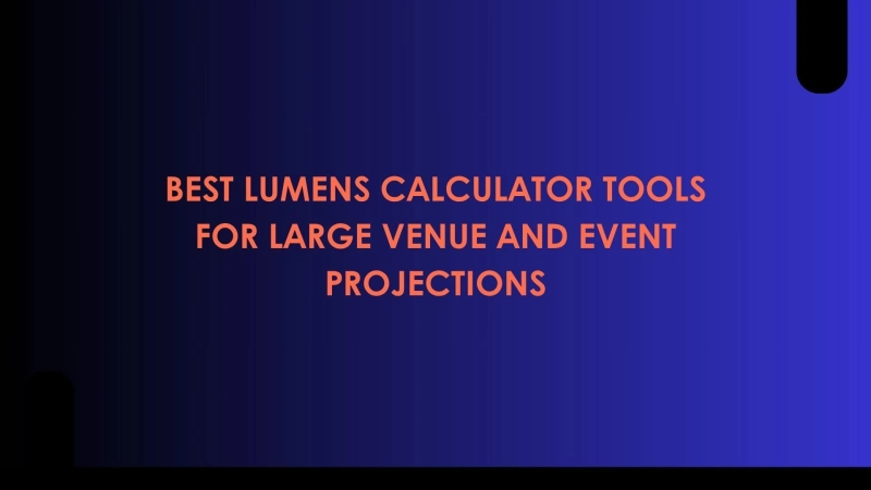 Best Lumens Calculator Tools for Large Venue and Event Projections