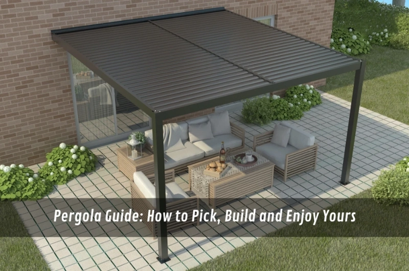 Pergola Guide: How to Pick, Build and Enjoy Yours