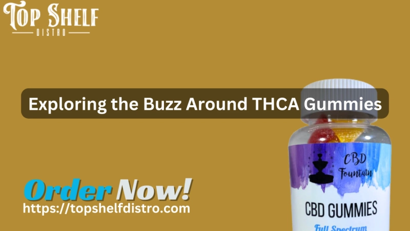 Exploring the Buzz Around THCA Gummies