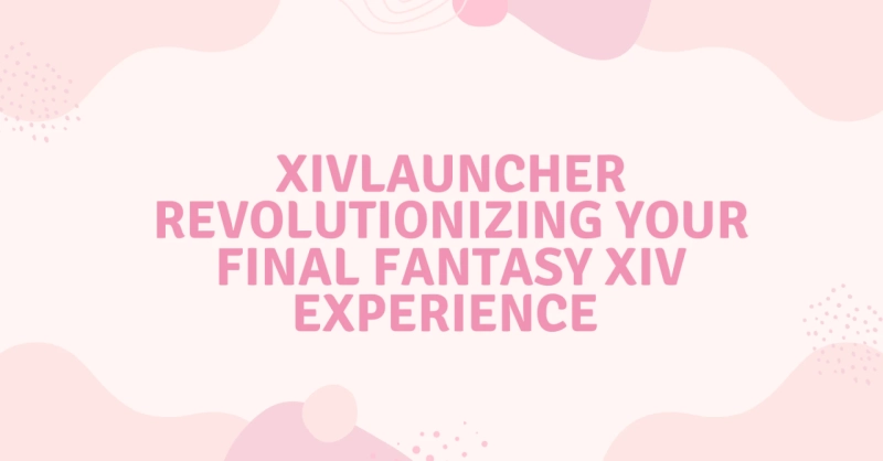 XIVLauncher: Revolutionizing Your Final Fantasy XIV Experience