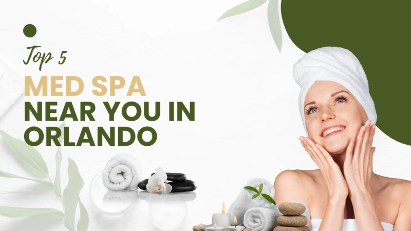 Top 5 Med Spas Near You in Orlando