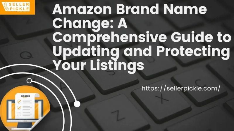 Amazon Brand Name Change: A Comprehensive Guide to Updating and Protecting Your Listings