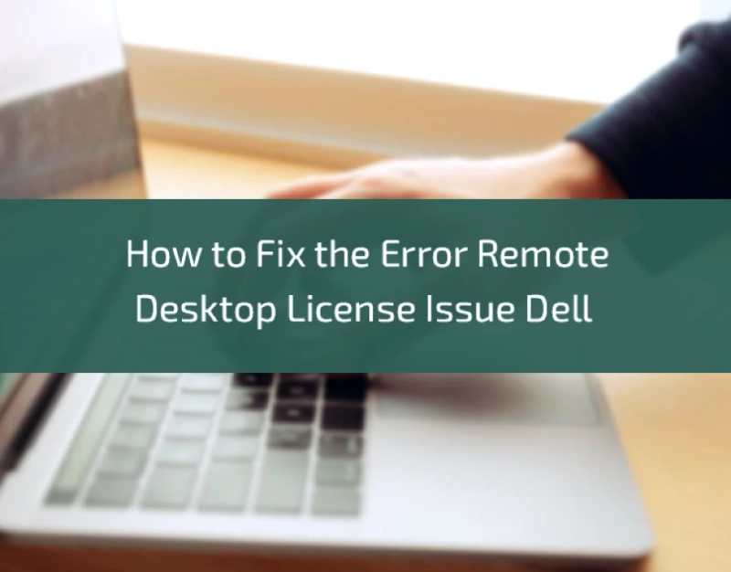 How to Fix the Error Remote Desktop License Issue Dell