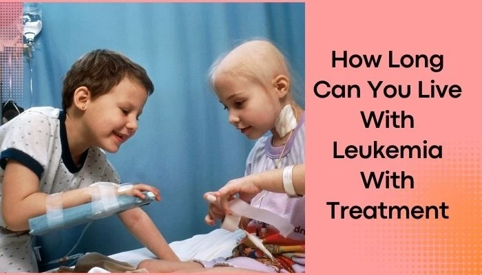 How Long Can You Live With Leukemia With Treatment? : Know All Details