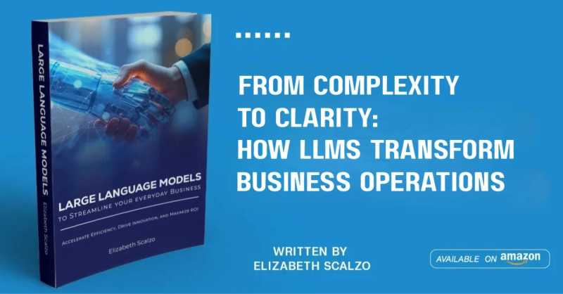 From Complexity to Clarity: How LLMs Transform Business Operations
