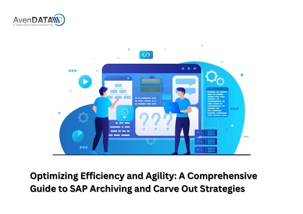 Optimizing Efficiency and Agility: A Comprehensive Guide to SAP Archiving and Carve Out Strategies