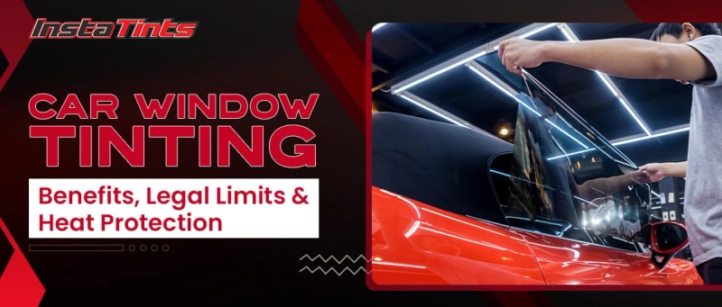 Car Window Tinting: Benefits, Legal Limits & Heat Protection