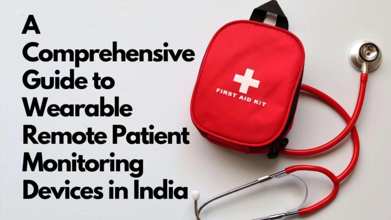 A Comprehensive Guide to Wearable Remote Patient Monitoring Devices in India