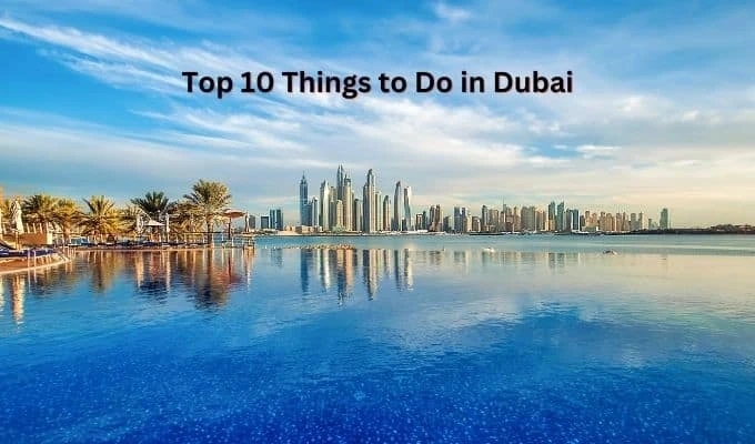 Top 10 Things to Do in Dubai: Best Tourist Places