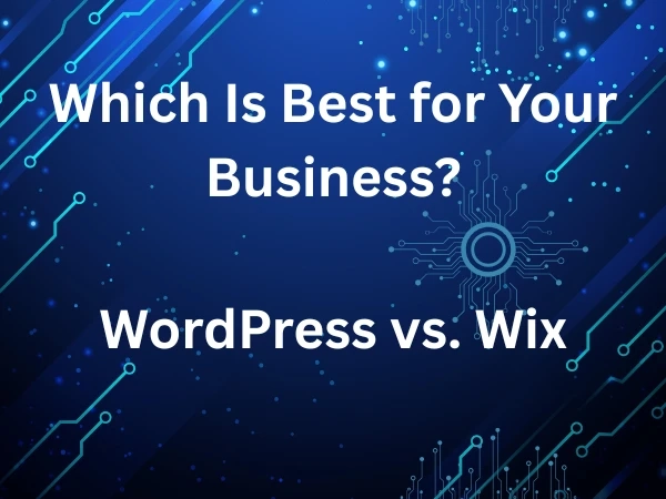 WordPress vs. Wix: Which Is Best for Your Business?