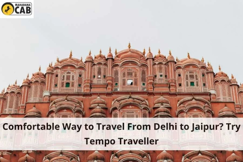 Comfortable Way to Travel From Delhi to Jaipur? Try Tempo Traveller