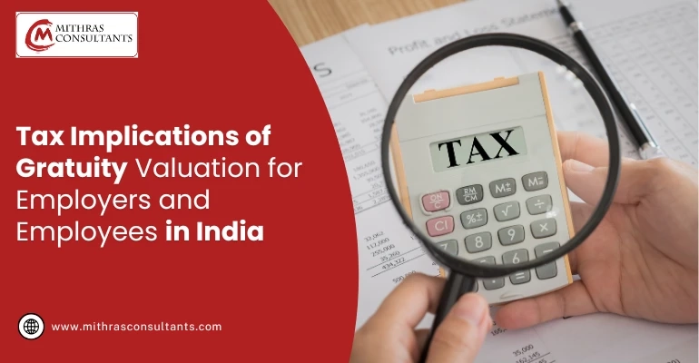Tax Implications of Gratuity Valuation for Employers and Employees in India 