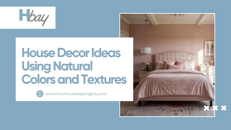 House Decor Ideas Using Natural Colors and Textures