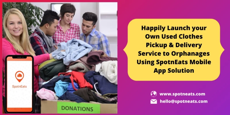 Introduce your Own Old Clothes Pick Up & Delivery Service for Orphanages Using SpotnEats App Solution