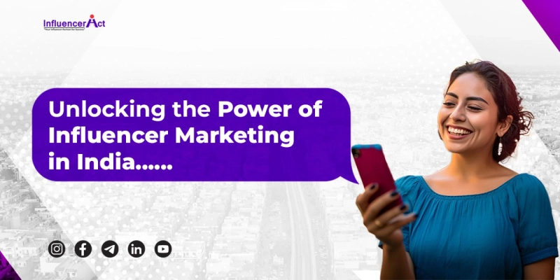Unlocking the Power of Influencer Marketing in India