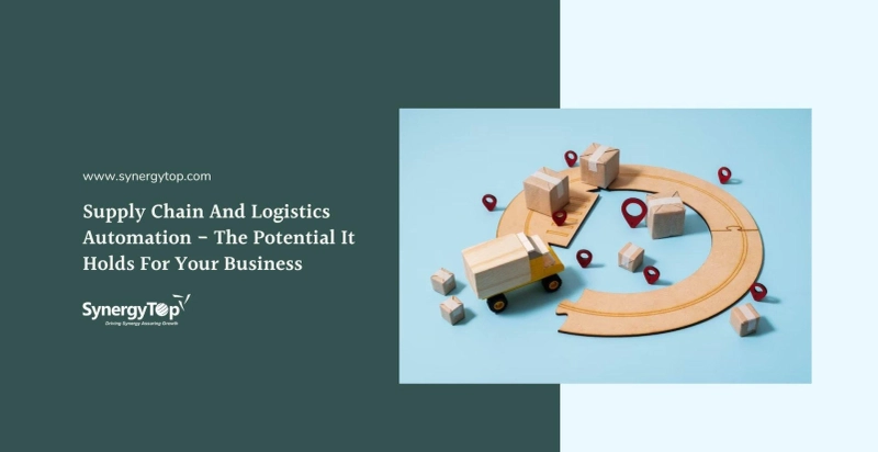 Supply Chain And Logistics Automation – The Potential It Holds For Your Business | SynergyTop