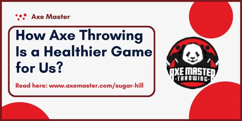 How Axe Throwing Is a Healthier Game for Us?